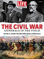 LIFE Explores TheCivil War: Generals in the Field